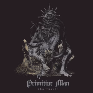 Top 100 Heavy & Alternative Music Releases of 2025 (According to Nat) 20 Primitive Man – Observance (Relapse)