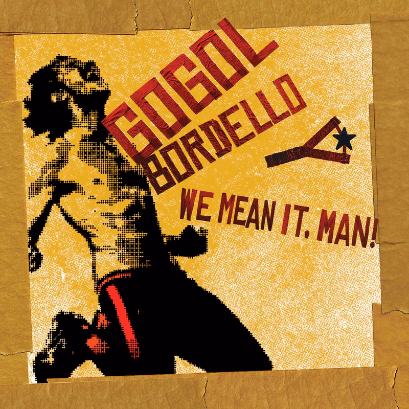 gogol bordello we mean it man