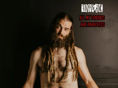 BADSQUATCH Releases New Single 'All My Friends Are Parasites' 6 BADSQUATCH Releases New Single + Video “All My Friends Are Parasites”