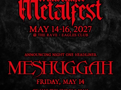 Milwaukee Metal Fest 2027 announces first bands, with Meshuggah headlining 9 MILWAUKEE METAL FESTIVAL 2027 Announces First Wave of Bands; Meshuggah, Testament, Crowbar, YOB, Etc. + More TBA 🎟️